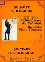 300 YEARS OF VIOLIN MUSIC ROMANTIC VIOLIN VIRTUOSOS 1984 PDF电子版封面
