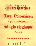 ZWEI POLONAISEN OPUS 4 UND OPUS 21 ADAGIO ELEGIAQUE OPUS 6 PDF电子版封面 H.WIENIAWSKI