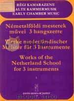 NEMETALFOLDI MESTEREK MUVEI 3 hangszerre WERKE NIEDERLANDISCHER MEISTER fur 3 Instrumente WORKS O 1978 PDF电子版封面