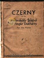 PRELIMINARY SCHOOL OF FINGER DEXTERITY FOR THE PIANO PDF电子版封面 CARL CZERNY