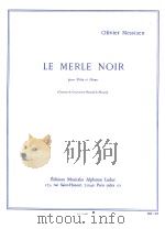 LE MERLE NOIR pour Fl?te et Piano Concours du Conservatoire National de Musique AL21053 1952 PDF电子版封面 9790046210532