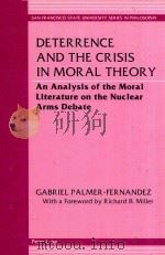 Deterrence and the Crisis in Moral Theory An Analysis of the Moral Literature on the Nuclear Arms De 1996 PDF电子版封面 0820426210