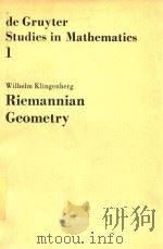 DE GRUYTER STUDIES IN MATHEMATICS 1 WILHELM KLINGENBERG RIEMANNIAN GEOMETRY 1982 PDF电子版封面 3110086735