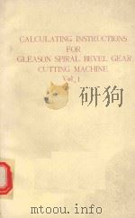 CALCULATING INSTRUCTIONS FOR GLEASON SPIRAL BEVEL GEAR CUTTING MACHINE VOL.1（1970 PDF版）