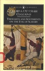 THOUGHTS AND SENTIMENTS ON THE EVIL OF SLAVERY AND OTHER WRITINGS   1999  PDF电子版封面  0140447504  QUOBNA OTTOBAH CUGOANO 