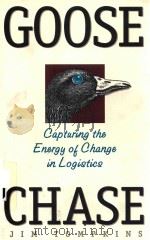 GOOSE CHASE CAPTURING THE ENERGY OF CHANGE IN LOGISTICS 1997 PDF电子版封面 0965865908 JIM TOMPKINS WITH BRENDA JERNI