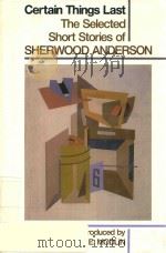 CERTAIN THINGS LAST THE SELECTED SHORT STORIES OF SHERWOOD ANDERSON 1992 PDF电子版封面 0941423859