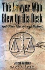 THE LAWYER WHO BLEW UP HIS DESK AND OTHER TALES OF LEGAL MADNESS 1998 PDF电子版封面 0898159745 JOSEPH MATTHEWS