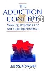 THE ADDICTION CONCEPT WORKING HYPOTHESIS OR SELF-FULFILLING PROPHESY? 1999 PDF电子版封面 0205286429