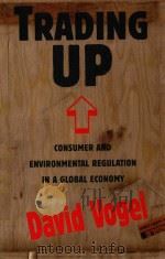 TRADING UP CONSUMER AND ENVIRONMENTAL REGULATION IN A GLOBAL ECONOMY   1995  PDF电子版封面  0674900844  DAVID VOGEL 