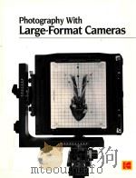 PHOTOGRAPHY WITH LARGE-FORMAT CAMERAS 1988 PDF电子版封面 0879854768 RANDY H.SHIH