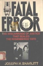 FATAL ERROR THE MISCARRIAGE OF JUSTICE THAT SEALED THE ROSENBERGS'FATE 1989 PDF电子版封面 0684190591