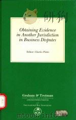 OBTAINING EVIDENCE IN ANOTHER JURISDICTION IN BUSINESS DISPUTES 1988 PDF电子版封面 CHARLES PLATTO