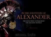 in the footsteps of alexander the king who conquered the ancient world PDF电子版封面