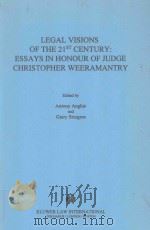 LEGAL VISIONS OF THE 21ST CENTURY:ESSAYS IN HONOUR OF JUDGE CHRISTOPHER WEERAMANTRY 1998 PDF电子版封面 9041111166 ANTONY ANGHIE