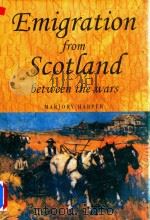 Emigration From Scotland Between The Wars:Opportunity Or Exile? 1998 PDF电子版封面 071904927X Marjory Harper