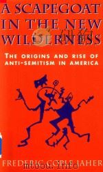A SCAPEGOAT IN THE NEW WILDERNESS THE ORIGINS AND RISE OF ANTI-SEMITISM IN AMERICA（1994 PDF版）