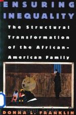 ENSURING INEQUALITY The Structural Transformation of the African-American Family 1997 PDF电子版封面 0195100786