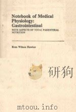 NOTEBOOK OF MEDICAL PHYSIOLOGY GASTROINTESTINAL 1981 PDF电子版封面 0443021449