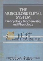 THE MUSCULOSKELETAL SYSTEM EMBRYOLOGY BIOCHEMISTRY AND PHYSIOLOGY 1982 PDF电子版封面 0443081085