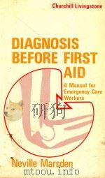 DIAGNOSIS BEFORE FIRST AID A MANUAL FOR EMERGENCY CARE WORKERS   1978  PDF电子版封面  0443016399   