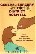 GENERAL SURGERY AT THE DISTRICT HOSPITAL 1988 PDF电子版封面 9241542357