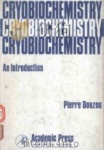 CRYOBIOCHEMISTRY AN INTRODUCTION 1977 PDF电子版封面 0122210506 PIERRE DOUZOU