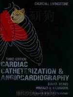 CARDIAC CATHETERIZATION AND ANGIOCARDIOGRAPHY THIRD EDITION 1978 PDF电子版封面 0443013748