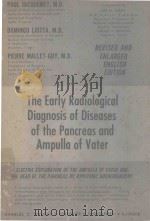 THE EARLY RADIOLOGICAL DIAGNOSIS OF DISEASES OF THE PANCREAS AND AMPULLA OF VATER 1965 PDF电子版封面