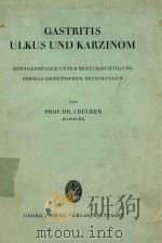 GASTRITIS ULKUS UND KARZINOM   1950  PDF电子版封面    J.BUCKER 