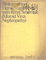 BIBLIOGRAPHY OF HEMORRHAGIC FEVER WITH RENAL SYNDROME   1983  PDF电子版封面    MUROIDD VIRUS NEPHROPATHY 