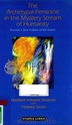 THE ARCHETYPAL FEMININE IN THE MAYSTERY STREAM OF HUMANITY TOWARDS A NEW CULTURE OF THE FAMILY 1999 PDF电子版封面 9781906999179