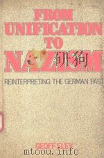 FROM UNIFICATION TO NAZISM REINTERPRETING THE GERMAN PAST 1986 PDF电子版封面 0049430394 GEOFF ELEY