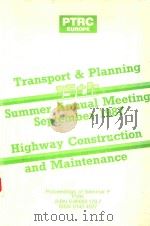 TRANSPORT AND PLANNING 15TH SUMMER ANNUAL MEETING SEPTEMBER 1987 HIGHWAY CONSTRUCTION AND MAINTENANC 1987 PDF电子版封面 0860501787 PROCEEDINGS OF SEMINAR F