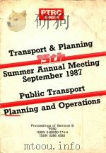 TRANSPORT AND PLANNING 15TH SUMMER ANNUAL MEETING SEPTEMBER 1987 PUBLIC TRANSPORT PLANNING AND OPERA 1987 PDF电子版封面 0860501744