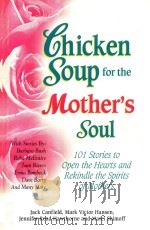 CHICKEN SOUP FOR THE MOTHER'S SOUL 101 STORIES TO OPEN THE HEARTS AND REKINDLE THE SPIRITS OF M 1997 PDF电子版封面 1558744608