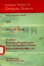 370 MODIFIED BRANCHING PROGRAMS AND THEIR COMPUTATIONAL POWER 1989 PDF电子版封面 7506209225 G.GOOS AND J.HARTMANIS
