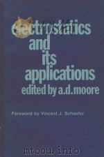ELECTROSTATICS AND ITS APPLICATIONS 1973 PDF电子版封面 0471614505 ARTHUR DEARCH MOORE
