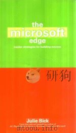 THE MICROSOFT EDGE:INSIDER STRATEGIES FOR BUILDING SUCCESS 1999 PDF电子版封面 0671034146 JULIE BICK