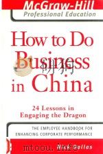 HOW TO DO BUSINESS IN CHINA 24 LESSONS IN ENGAGING THE DRAGON PDF电子版封面 0070138094 BNICK DALLAS