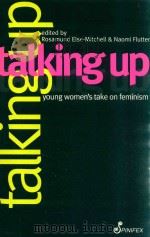 TALKING UP YOUNG WOMEN'S TAKE ON FEMINISM 1998 PDF电子版封面 1875559663