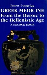 GREEK MEDICINE FORM THE HEROIC TO THE HELLENISTIC AGE A SOURCE BOOK   1998  PDF电子版封面  0415920876   