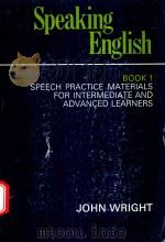 SPEAKING ENGLISH BOOK 1 SPEECH PRACTICE MATERIALS FOR INTERMEDIATE AND ADVANCED LEARNERS 1973 PDF电子版封面 0194500802 JOHN WRIGHT
