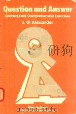 QUESTION AND ANSWER GRADED ORAL COMPREHENSION EXERCISES 1977 PDF电子版封面 0582552060 L.G.ALEXANDER