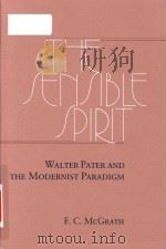 The sensible spirit: Walter Pater and the modernist paradigm 1986 PDF电子版封面 0813008295 F.C.McGrath