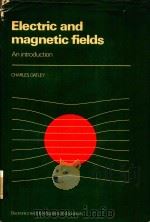 ELECTRIC AND MAGNETIC FIELDS AN INTRODUCTION 1976 PDF电子版封面 0521212286 SIR CHARLES OATLEY