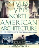 STYLES AND TYPES OF NORTH AMERICAN ARCHITECTURE SOCIAL FUNCTION AND CULTURAL EXPRESSION 1992 PDF电子版封面 0064332764 ALAN GOWANS