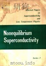 SELECTED PAPERS ON SUPERCONDUCTIVITY AND LOW TEMPERATURE PHYSICS SERIES 7 NONEQUILIBRIUM SUPERCONDUC 1982 PDF电子版封面