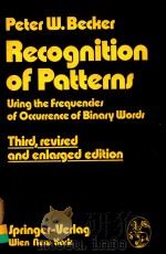 RECOGNITION OF PATTRNS USING THE FREQUENCIES OF OCCUFFENCE OF BINARY WORDS 1978 PDF电子版封面 3211815066 PETER W.BECKER