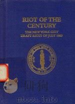 Riot of The Century The new Yourk City Darft Riots of July 1863 PDF电子版封面